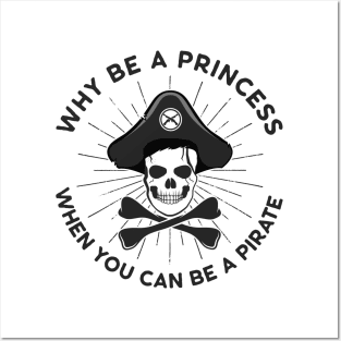 Why Be A Princess When You Can Be A Pirate Posters and Art